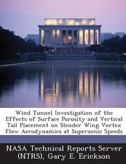 Wind Tunnel Investigation of the Effects of Surface Porosity and Vertical Tail Placement on Slender Wing Vortex Flow Aerodynamics at Supersonic Speeds