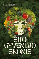 ŠITO GYVENIMO SKONIS. Romanas apie buitį ir būtį, alkį ir sotumą, vidinį turinį ir išorinius vaidmenis