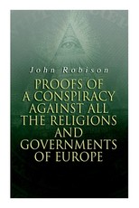 Proofs of a Conspiracy against all the Religions and Governments of Europe