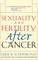 Sexuality and Fertility After Cancer