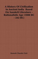 A History Of Civilization In Ancient India Based On Sanskrit Literature - Rationalistic Age (1000 BC - 242 BC)
