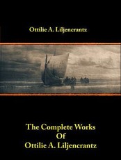 The Complete Works of Ottilie A. Liljencrantz