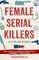 Female Serial Killers: Up Close and Personal