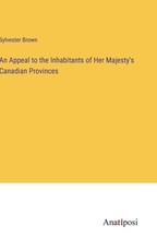 An Appeal to the Inhabitants of Her Majesty's Canadian Provinces