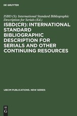 Isbd(cr): International Standard Bibliographic Description for Serials and Other Continuing Resources