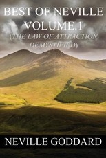 Best of Neville Goddard Volume.1 (The Law of Attraction Demystified)