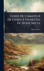 Guide De L'Amateur De Livres ÃÂ Vignettes Du Xviiie SiÃÂ¨cle