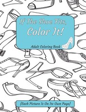 If The Shoe Fits, Color It Adult Coloring Book {Each Picture Is On Its Own Page}