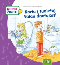 Noriu žinoti. Noriu į tualetą! Valau dantukus!