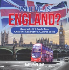 Where is England? Geography 3rd Grade Book | Children's Geography & Cultures Books