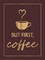 But First, Coffee