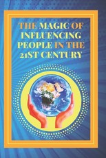 The Magic of Influencing People in the 21st Century