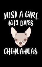 Just A Girl Who Loves Chihuahuas