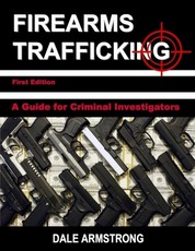 Firearms Trafficking - A Guide for Criminal Investigators