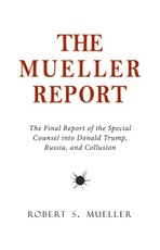 Mueller Report: The Final Report of the Special Counsel into Donald Trump, Russia, and Collusion