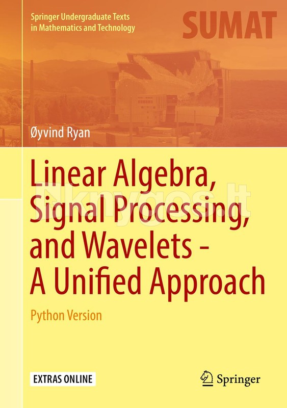 Linear Algebra, Signal Processing, and Wavelets - A Un..
