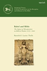 Babel and Bible: The Impact of Mesopotamia on Biblical Studies 1870-1924