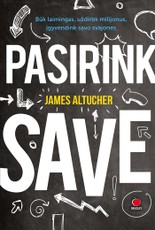 PASIRINK SAVE: būk laimingas, uždirbk milijonus, įgyvendink savo svajones