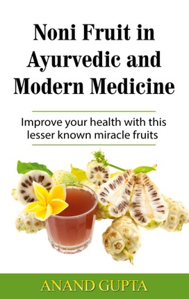 Noni Fruit in Ayurvedic and Modern Medicine