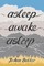 Asleep Awake Asleep