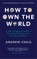 How to Own the World