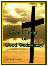 Good Friday, or Good Wednesday?