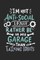 I'm Not Anti-social I'd Just Rather Be In My Garage Than Talking Idiots