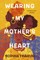 Wearing My Mother's Heart