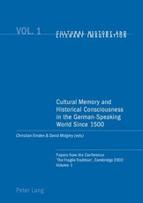 Cultural Memory and Historical Consciousness in the German-Speaking World Since 1500; Papers from the Conference 'The Fragile Tradition', Cambridge 2002. Volume 1