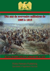 Dix ans de souvenirs militaires de 1805 a 1815