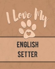 I Love My English Setter