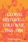 A Global History of the Cold War, 1945-1991