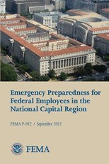 Emergency Preparedness for Federal Employees in the National Capital Region (FEMA P-912 / September 2012)