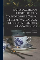 Early American Furniture, Old Staffordshire China & Lustre Ware, Glass, Decorative Objects & Hooked Rugs