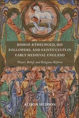 Bishop ÃThelwold, His Followers, and Saints' Cults in Early Medieval England