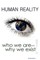 Human Reality--Who We Are and Why We Exist