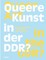 Queere Kunst in der DDR?