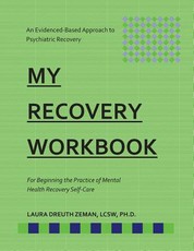 My RECOVERY Workbook For Beginning the Practice of Mental Health Recovery Self-