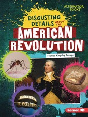 Disgusting Details about the American Revolution