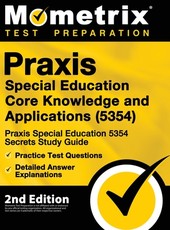 Praxis Special Education Core Knowledge and Applications (5354) - Praxis Special Education 5354 Secrets Study Guide, Practice Test Questions, Detailed Answer Explanations