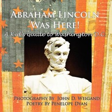 Abraham Lincoln Was Here! a Kid's Guide to Washington D. C.