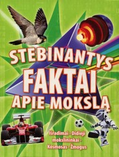 Stebinantys faktai apie mokslą: išradimai, žmogus, kosmosas, didieji mokslininkai, greitis