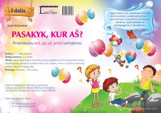 Pasakyk, kur aš? 1 dalis. Prielinksnių ant, po, už, prieš vartojimas. Ugdomasis loto žaidimas