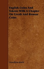 English Coins and Tokens with a Chapter on Greek and Roman Coins
