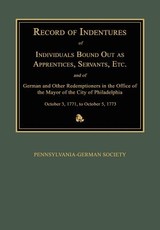 Record of Indentures of Individuals Bound Out as Apprentices, Servants, Etc., and of German and Other Redemptioners in the Office of the Mayor of the City of Philadelphia, [Pennsylvania], October 3, 1771, to October 5, 1773