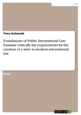 Foundations of Public International Law: Examine critically the requirements for the creation of a state in modern international law.
