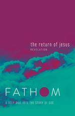 Fathom Bible Studies: The Return of Jesus Student Journal (Revelation)