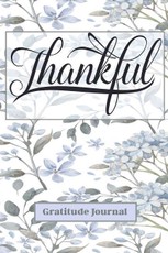 Thankful Gratitude Journal: Start Each Day with a Grateful Heart for a Healthy and Happy Life