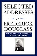 Selected Addresses of Frederick Douglass (An African American Heritage Book)