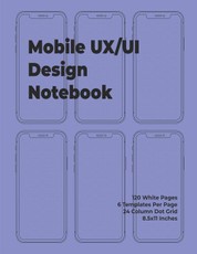 Mobile Ux/Ui Design Notebook: Mobile Wireframe Sketchpad User Interface Experience Application Development Note Book Developers App Mock Ups. 8.5 X